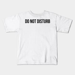 Do Not Disturb Kids T-Shirt